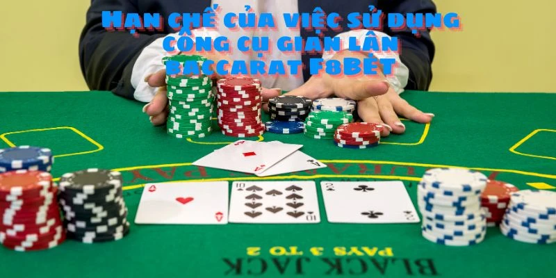 Hạn chế của việc sử dụng công cụ gian lận baccarat F8BET