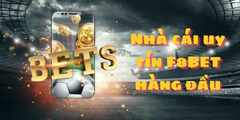 Nhà cái uy tín F8BET hàng đầu