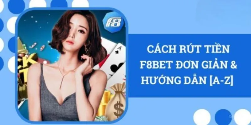 Rút tiền F8BET dễ dàng với hướng dẫn chi tiết nhất